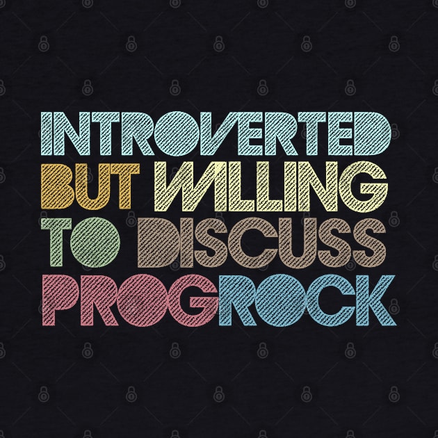 Introverted But Willing To Discuss Prog Rock by DankFutura